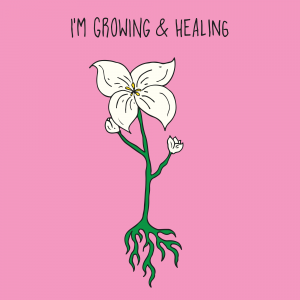 On a pink background, text reads "I'm growing & Healing" - an image of a white flower with a green stem and roots is in the cnentre.